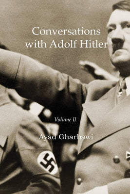 Conversations with Adolf Hitler: Volume II by Gharbawi, Ayad