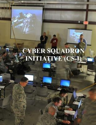 Cyber Squadron Initiative (CS-I): AFGM2017 AFi 10-1703 by U. S. Air Force
