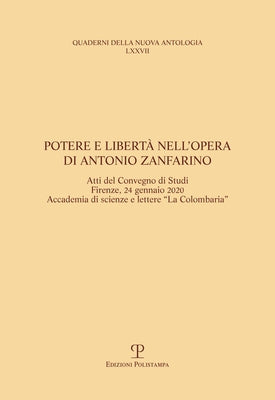 Potere E Libertà Nell'opera Di Antonio Zanfarino: Atti del Convegno Di Studi (Firenze, Accademia "La Colombaria", 24 Gennaio 2020) by Rogari, Sandro