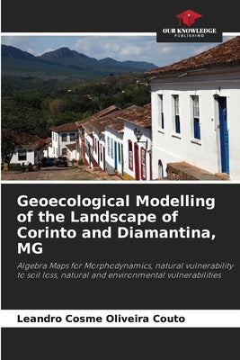 Geoecological Modelling of the Landscape of Corinto and Diamantina, MG by Oliveira Couto, Leandro Cosme