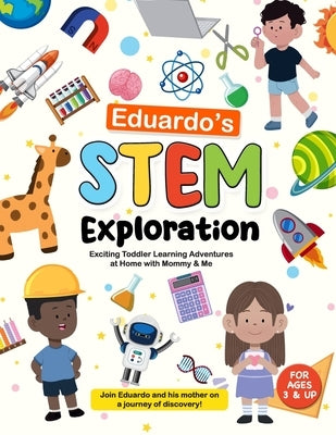 Eduardo's Stem Exploration: Exciting Toddler Learning Adventures at Home with Mommy & Me by Aguirre, Danielle