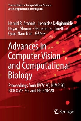 Advances in Computer Vision and Computational Biology: Proceedings from Ipcv'20, Hims'20, Biocomp'20, and Bioeng'20 by Arabnia, Hamid R.