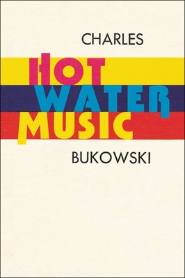 Hot Water Music by Bukowski, Charles