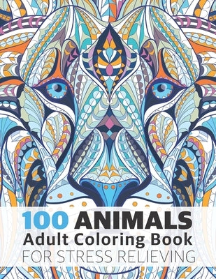 100 Animals Adult Coloring Book for Stress Relieving: Relaxing, Calming, Stress Relieving Designs by Design, Art