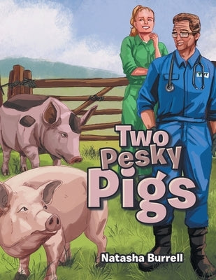 Two Pesky Pigs by Burrell, Natasha