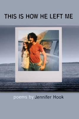 This Is How He Left Me by Hook, Jennifer