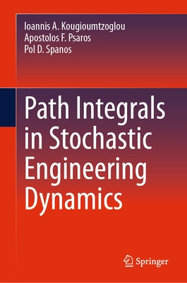 Path Integrals in Stochastic Engineering Dynamics by Kougioumtzoglou, Ioannis A.