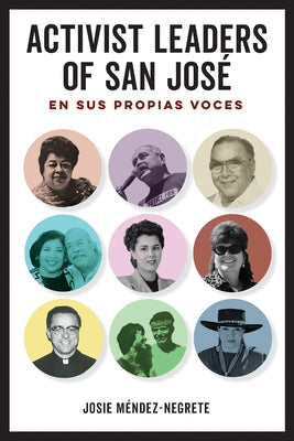 Activist Leaders of San José: En Sus Propias Voces by Méndez-Negrete, Josie