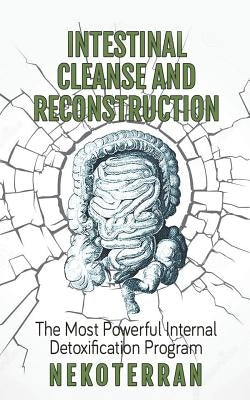 Intestinal cleanse and reconstruction: (black and white paperback version) by Nekoterran
