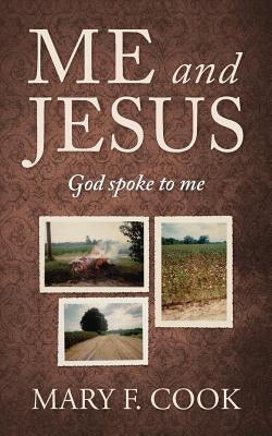 Me and Jesus: God Spoke to Me by Cook, Mary F.