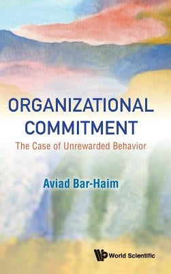 Organizational Commitment: The Case of Unrewarded Behavior by Bar-Haim, Aviad