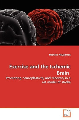 Exercise and the Ischemic Brain by Ploughman, Michelle