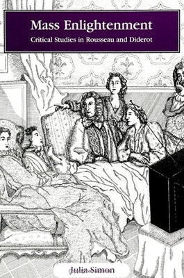 Mass Enlightenment: Critical Studies in Rousseau and Diderot by Simon, Julia