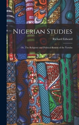 Nigerian Studies; or, The Religious and Political System of the Yoruba by Dennett, Richard Edward 1857-1921