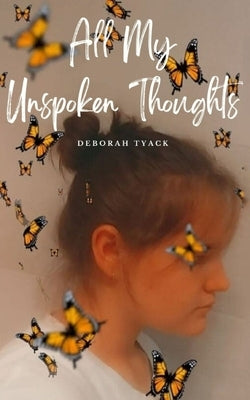 All My Unspoken Thoughts by Tyack, Deborah