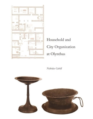 Household and City Organization at Olynthus by Cahill, Nicholas