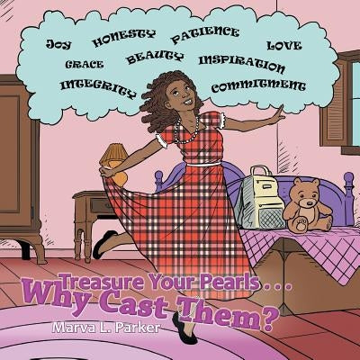 Treasure Your Pearls . . . Why Cast Them? by Parker, Marva L.