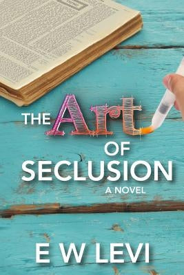 The Art of Seclusion: A Story of Love, Friendship, and Jewish Education. by Levi, E. W.