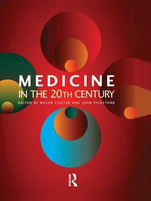 Medicine in the Twentieth Century by Cooter, Roger