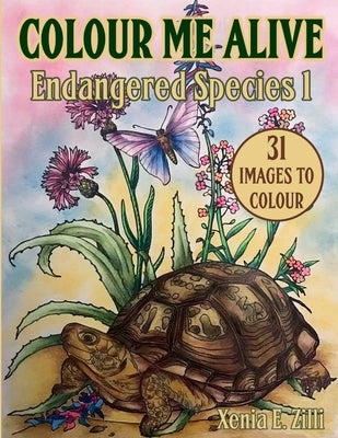 Colour Me Alive: Endangered Species, Colouring Book 1 by Zilli, Xenia E.