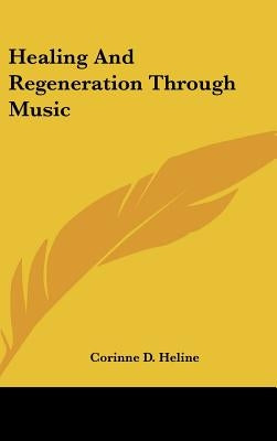 Healing And Regeneration Through Music by Heline, Corinne D.