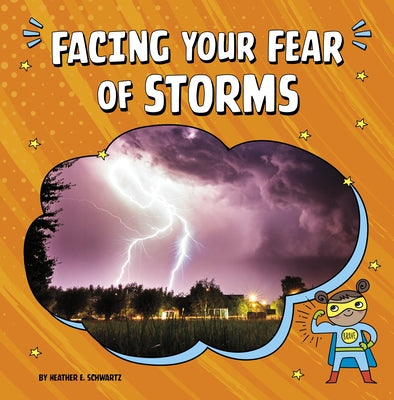 Facing Your Fear of Storms by Schwartz, Heather E.