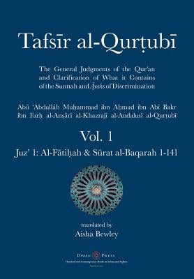 Tafsir al-Qurtubi - Vol. 1: Juz' 1: Al-Fātiḥah & Sūrat al-Baqarah 1-141 by Al-Qurtubi, Abu 'abdullah Muhammad