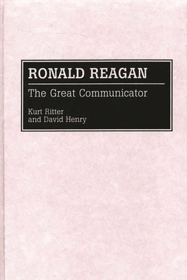 Ronald Reagan: The Great Communicator by Ritter, Kurt