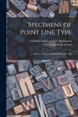Specimens of Point Line Type: Borders Ornaments Brass Rules &c. &c by Stephenson, Blake and Company Ltd