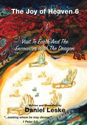 The Joy of Heaven Book 6: Visit to Earth and the Encounter with the Dragon by Leske, Daniel