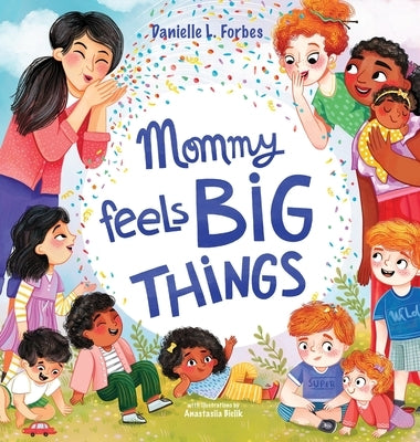 Mommy Feels BIG THINGS by Forbes, Danielle L.