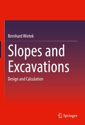 Slopes and Excavations: Design and Calculation by Wietek, Bernhard