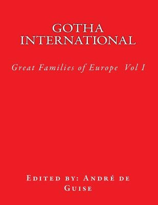 Gotha International: The Great Families of Europe by De Guise, Andre