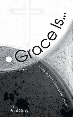 Grace Is by Gray, Paul