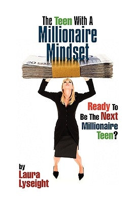 The Teen With A Millionaire Mindset by Lyseight, Laura