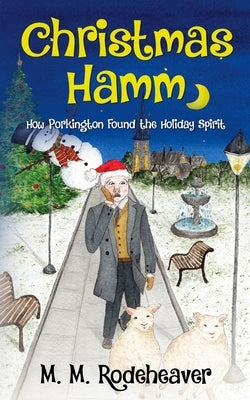 Christmas Hamm: How Porkington Found the Holiday Spirit by Rodeheaver, Margaret