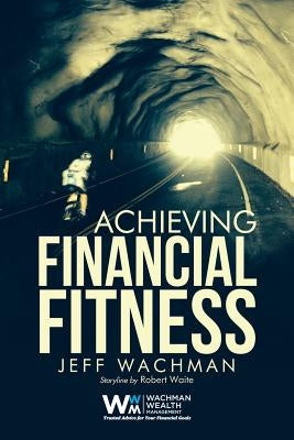 Achieving Financial Fitness by Wachman, Jeff
