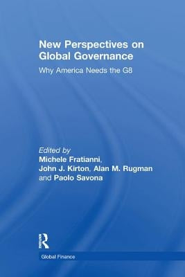 New Perspectives on Global Governance: Why America Needs the G8 by Fratianni, Michele
