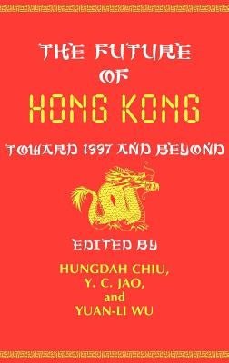 The Future of Hong Kong: Toward 1997 and Beyond by Li Wu, Yuan
