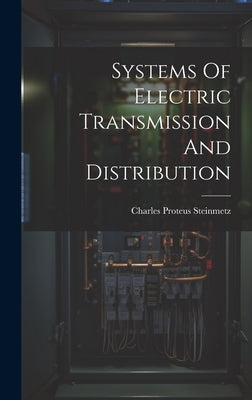 Systems Of Electric Transmission And Distribution by Steinmetz, Charles Proteus