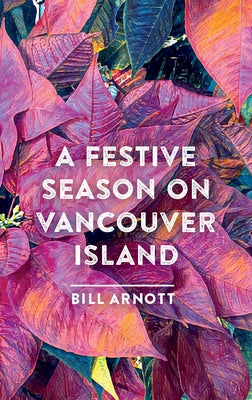 A Festive Season on Vancouver Island by Arnott, Bill