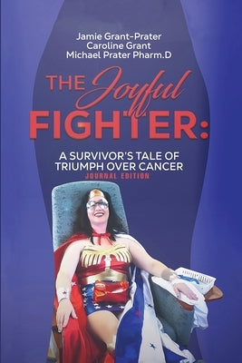 The Joyful Fighter: A Survivor's Tale of Triumph Over Cancer Journal Edition by Grant-Prater, Jamie