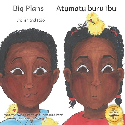 Big Plans: How Not To Hatch An Egg in English and Igbo by La Porte, Theresa