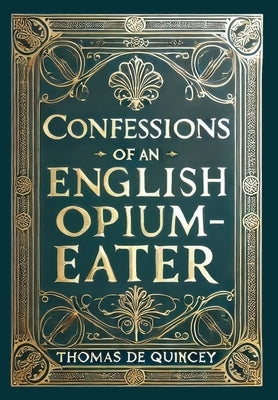 Confessions of an English Opium-Eater (Collector's Edition) (Laminated Hardback with Jacket) by de Quincey, Thomas
