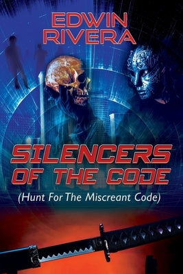 Silencers of the Code: (Hunt For The Miscreant Code) by Rivera, Edwin