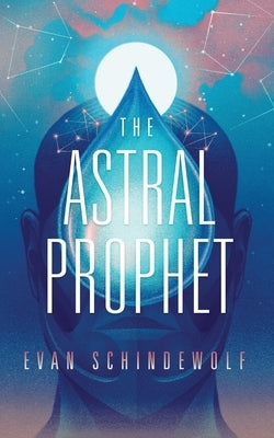 The Astral Prophet by Schindewolf, Evan