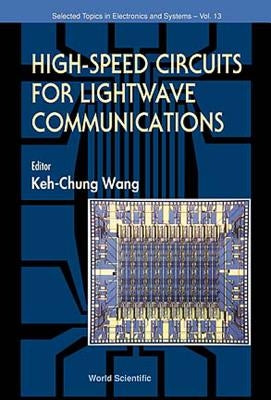 High Speed Circuits for LightWave Communications, Selected Topics in Electronics and Systems, Vol 1 by Wang, Keh-Chung