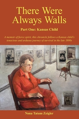 There Were Always Walls: Part One: Kansas Child by Van Austen-Nolan, Hillary