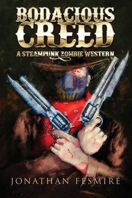 Bodacious Creed: A Steampunk Zombie Western by Fesmire, Jonathan