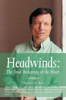 Headwinds: The Dead Reckoning of the Heart by Reis, Thomas A.